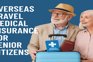 Comprehensive Guide to Overseas Travel Medical Insurance for Senior Citizens in 2025 Comprehensive Guide to Overseas Travel Medical Insurance for Senior Citizens in 2025